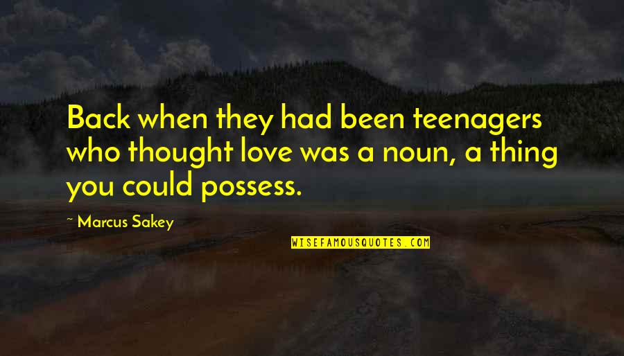 Love You Thought You Had Quotes By Marcus Sakey: Back when they had been teenagers who thought