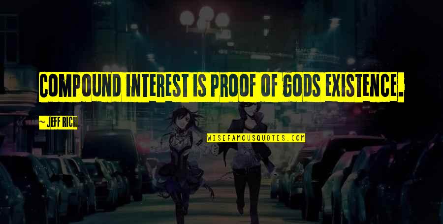 Love You Through Everything Quotes By Jeff Rich: Compound interest is proof of gods existence.
