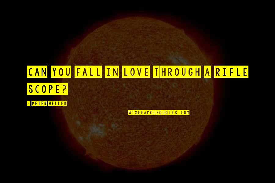 Love You Through It All Quotes By Peter Heller: Can you fall in love through a rifle Love You Through It All Quotes By Peter Heller: Can you fall in love through a rifle
