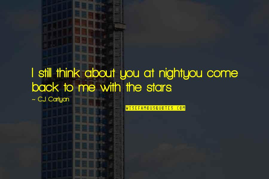 Love You To The Stars And Back Quotes By C.J. Carlyon: I still think about you at nightyou come