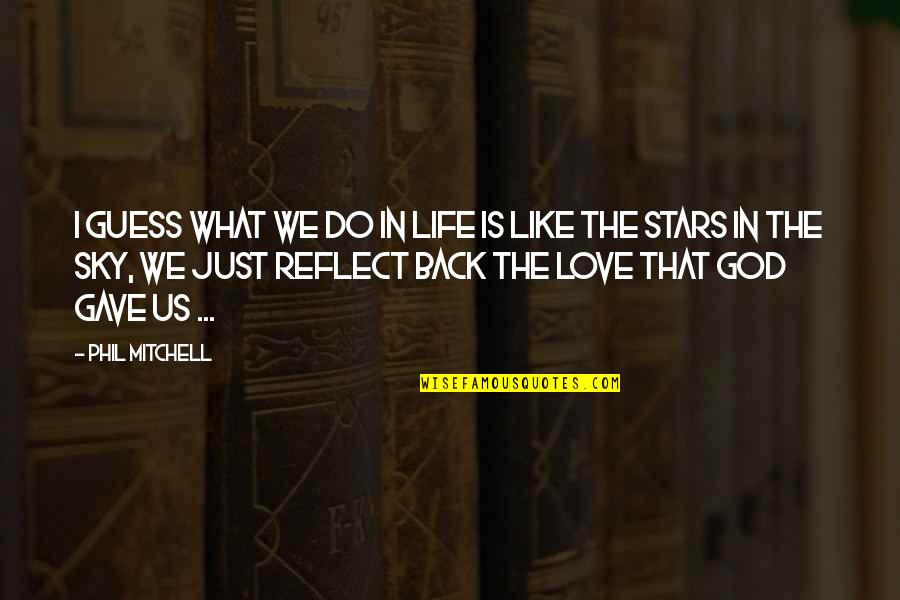 Love You To The Stars And Back Quotes By Phil Mitchell: I guess what we do in life is
