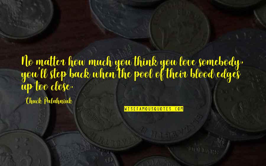 Love You Too Much Quotes By Chuck Palahniuk: No matter how much you think you love