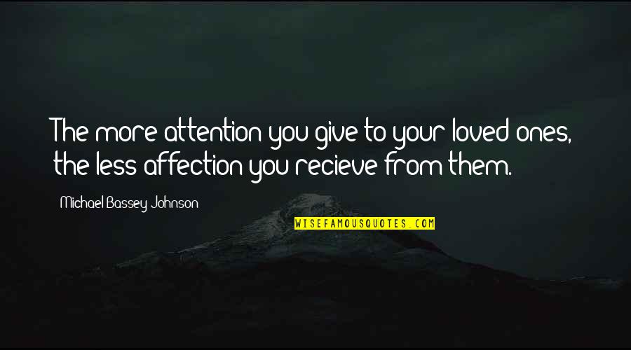 Love You Too Much Quotes By Michael Bassey Johnson: The more attention you give to your loved