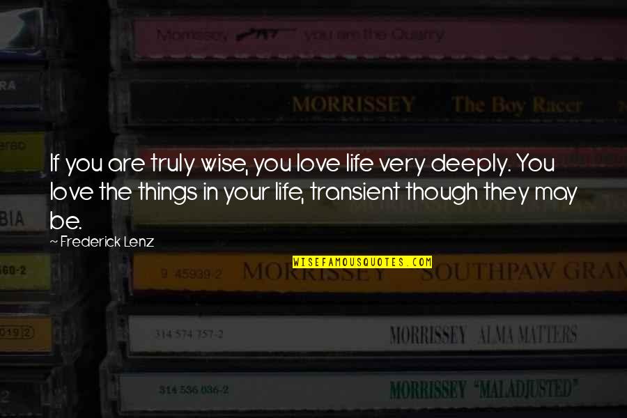 Love You Truly Quotes By Frederick Lenz: If you are truly wise, you love life