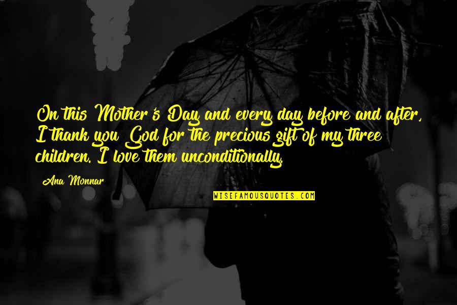 Love You Unconditionally Quotes By Ana Monnar: On this Mother's Day and every day before Love You Unconditionally Quotes By Ana Monnar: On this Mother's Day and every day before