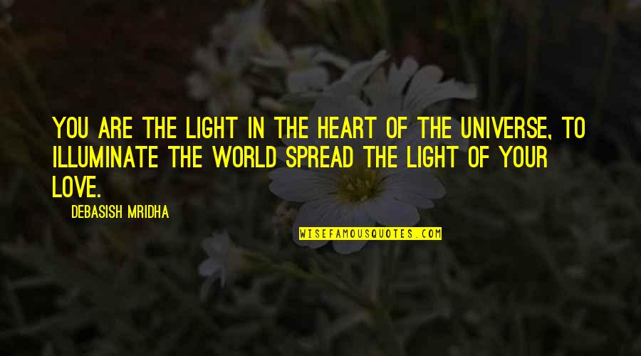 Love You Universe Quotes By Debasish Mridha: You are the light in the heart of Love You Universe Quotes By Debasish Mridha: You are the light in the heart of