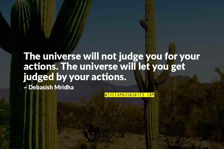 Love You Universe Quotes By Debasish Mridha: The universe will not judge you for your Love You Universe Quotes By Debasish Mridha: The universe will not judge you for your