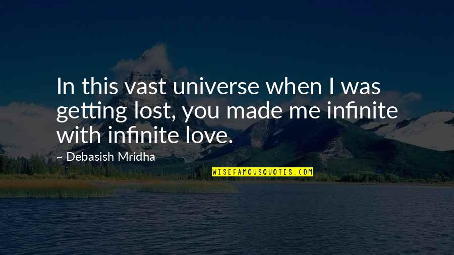 Love You Universe Quotes By Debasish Mridha: In this vast universe when I was getting Love You Universe Quotes By Debasish Mridha: In this vast universe when I was getting