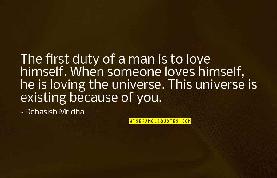 Love You Universe Quotes By Debasish Mridha: The first duty of a man is to Love You Universe Quotes By Debasish Mridha: The first duty of a man is to