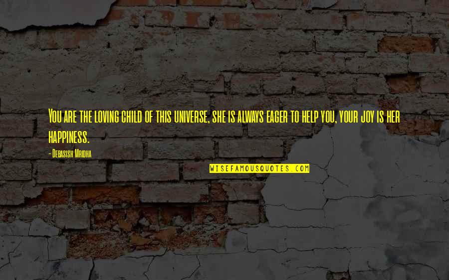 Love You Universe Quotes By Debasish Mridha: You are the loving child of this universe, Love You Universe Quotes By Debasish Mridha: You are the loving child of this universe,