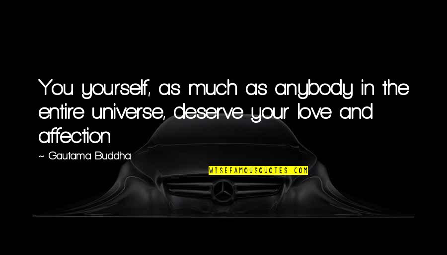 Love You Universe Quotes By Gautama Buddha: You yourself, as much as anybody in the Love You Universe Quotes By Gautama Buddha: You yourself, as much as anybody in the