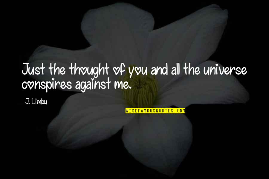 Love You Universe Quotes By J. Limbu: Just the thought of you and all the