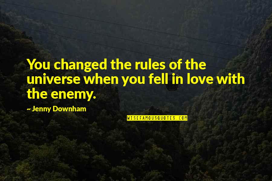Love You Universe Quotes By Jenny Downham: You changed the rules of the universe when