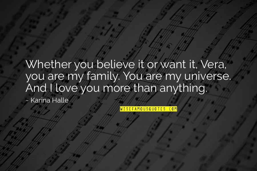 Love You Universe Quotes By Karina Halle: Whether you believe it or want it, Vera, Love You Universe Quotes By Karina Halle: Whether you believe it or want it, Vera,