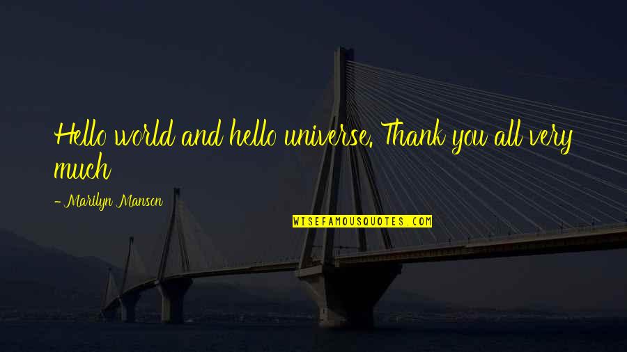Love You Universe Quotes By Marilyn Manson: Hello world and hello universe. Thank you all Love You Universe Quotes By Marilyn Manson: Hello world and hello universe. Thank you all