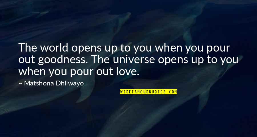 Love You Universe Quotes By Matshona Dhliwayo: The world opens up to you when you Love You Universe Quotes By Matshona Dhliwayo: The world opens up to you when you