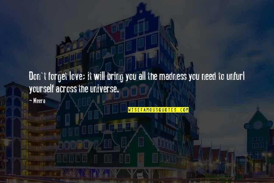 Love You Universe Quotes By Meera: Don't forget love; it will bring you all Love You Universe Quotes By Meera: Don't forget love; it will bring you all