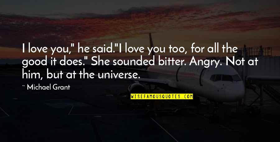 Love You Universe Quotes By Michael Grant: I love you," he said."I love you too, Love You Universe Quotes By Michael Grant: I love you," he said."I love you too,