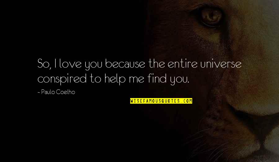 Love You Universe Quotes By Paulo Coelho: So, I love you because the entire universe