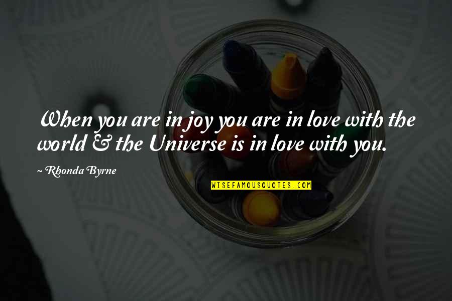 Love You Universe Quotes By Rhonda Byrne: When you are in joy you are in Love You Universe Quotes By Rhonda Byrne: When you are in joy you are in