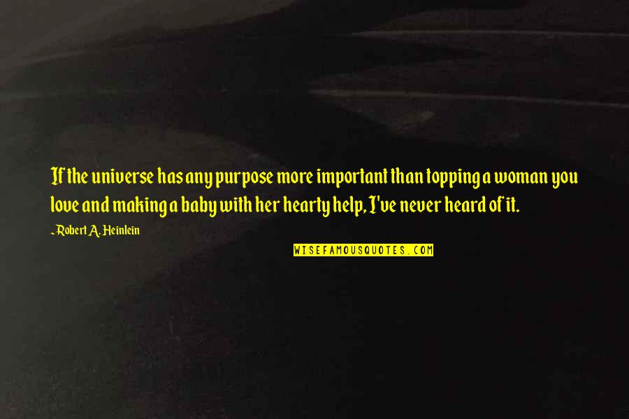 Love You Universe Quotes By Robert A. Heinlein: If the universe has any purpose more important Love You Universe Quotes By Robert A. Heinlein: If the universe has any purpose more important
