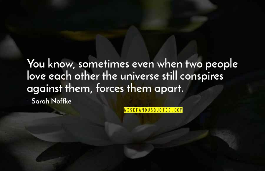 Love You Universe Quotes By Sarah Noffke: You know, sometimes even when two people love Love You Universe Quotes By Sarah Noffke: You know, sometimes even when two people love