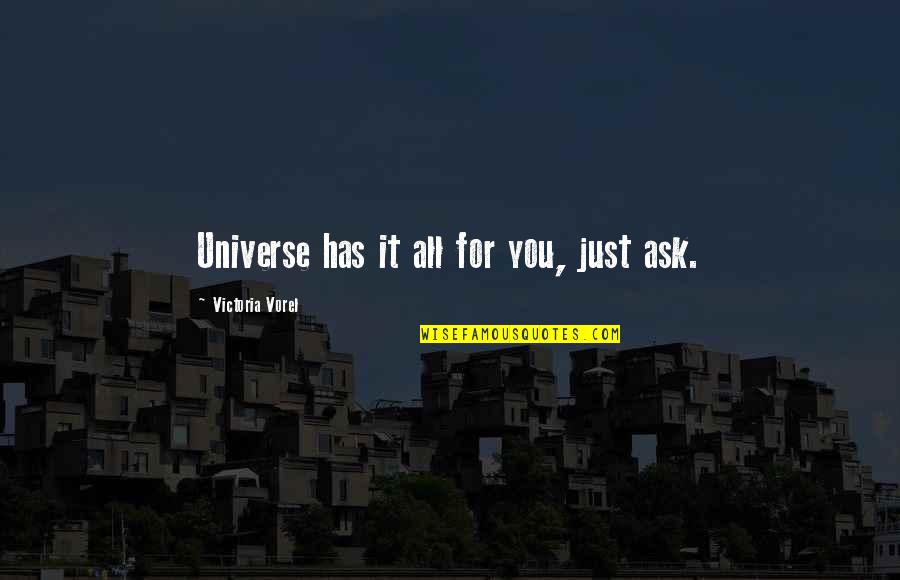 Love You Universe Quotes By Victoria Vorel: Universe has it all for you, just ask. Love You Universe Quotes By Victoria Vorel: Universe has it all for you, just ask.