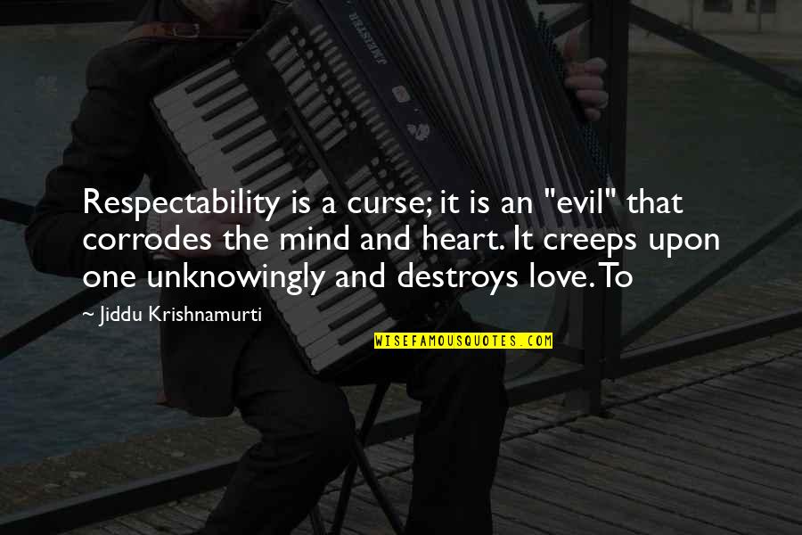 Love You Until Die Quotes By Jiddu Krishnamurti: Respectability is a curse; it is an "evil"