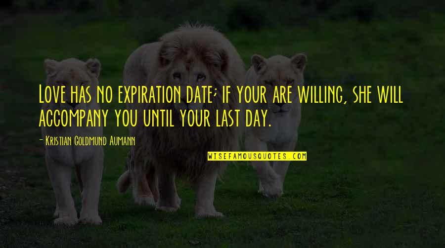Love You Until Quotes By Kristian Goldmund Aumann: Love has no expiration date; if your are