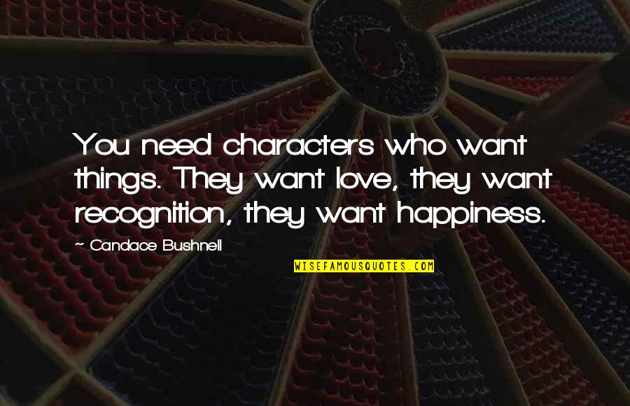 Love You Want You Need You Quotes By Candace Bushnell: You need characters who want things. They want