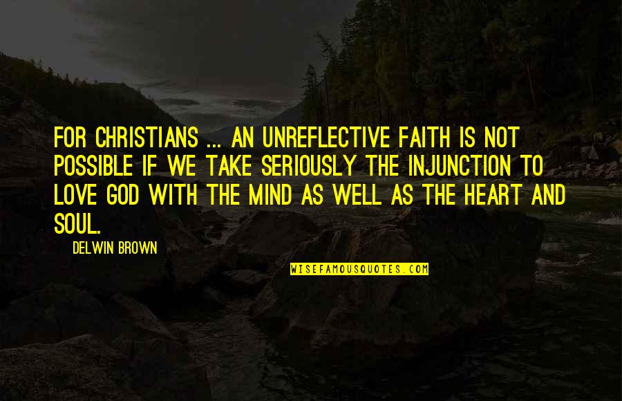 Love You With All My Heart And Soul Quotes By Delwin Brown: For Christians ... an unreflective faith is not