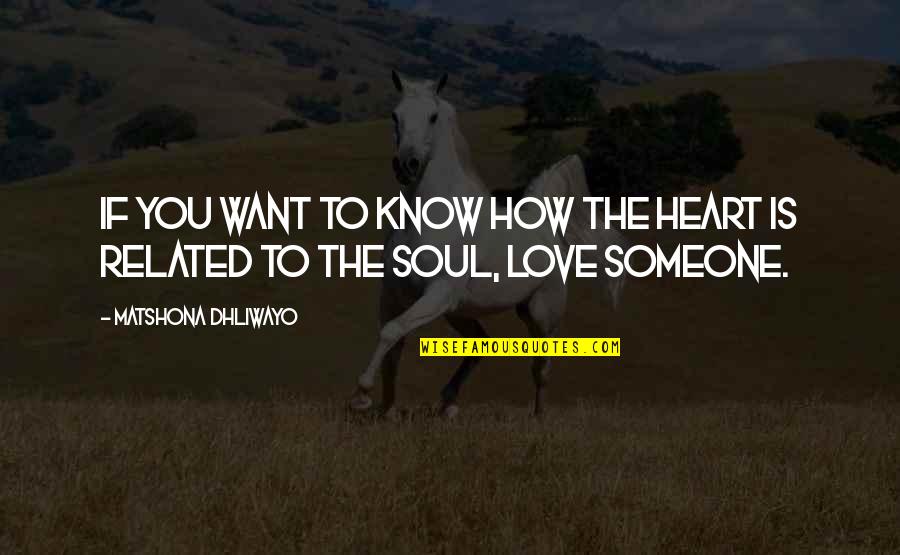 Love You With All My Heart And Soul Quotes By Matshona Dhliwayo: If you want to know how the heart
