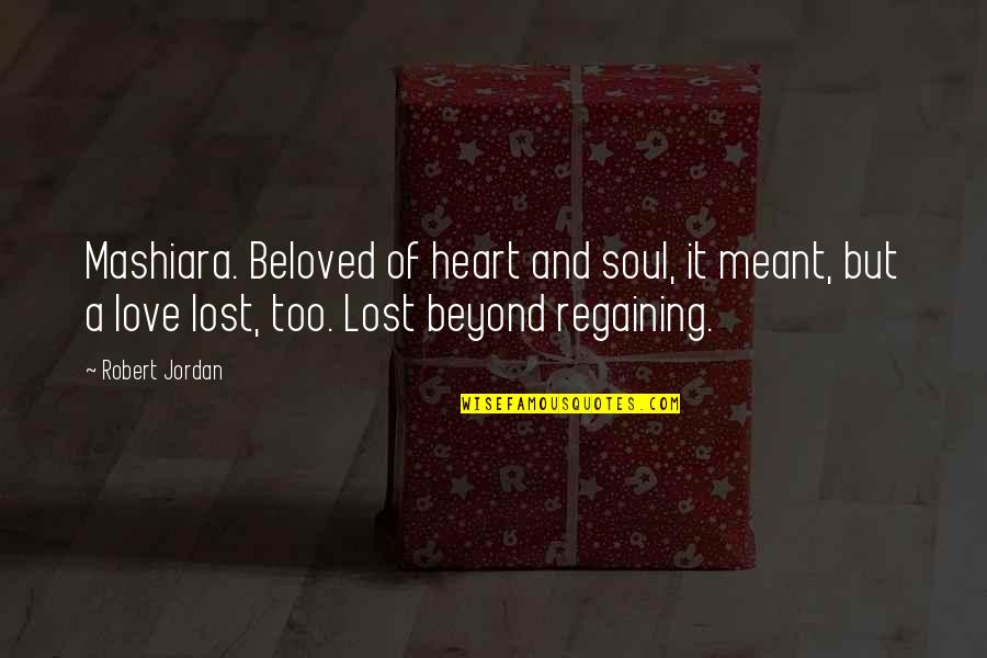 Love You With All My Heart And Soul Quotes By Robert Jordan: Mashiara. Beloved of heart and soul, it meant,