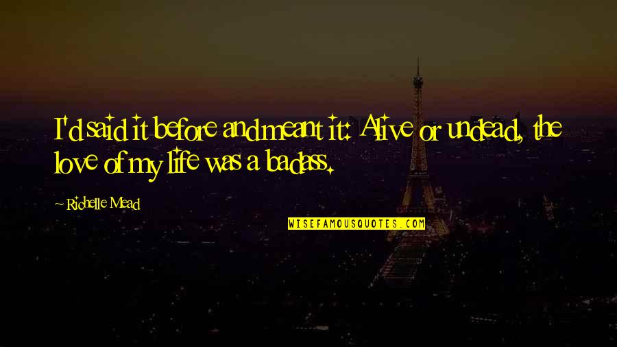 Love Young Quotes By Richelle Mead: I'd said it before and meant it: Alive