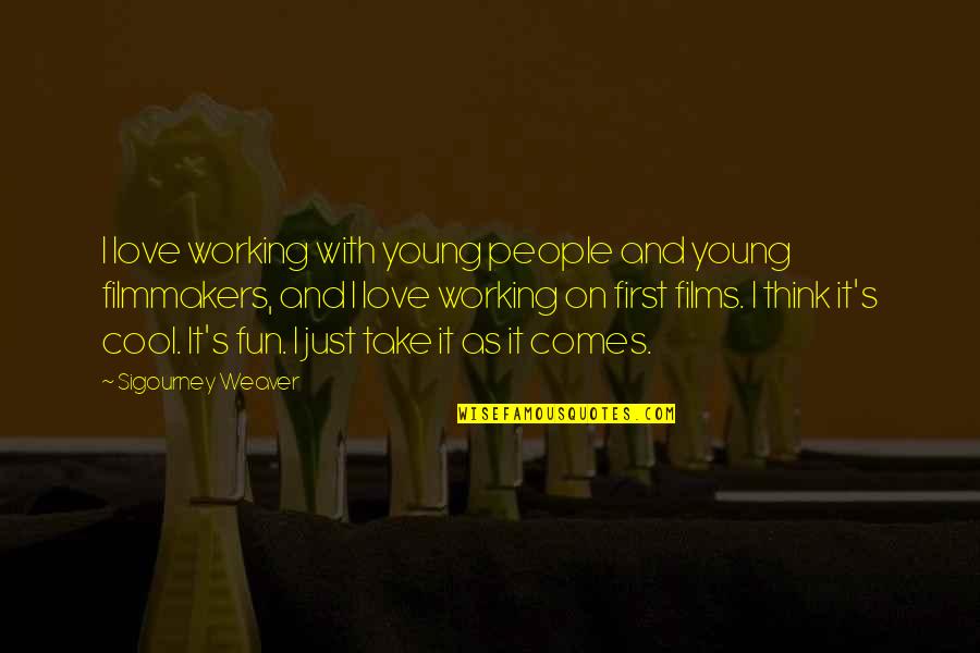 Love Young Quotes By Sigourney Weaver: I love working with young people and young