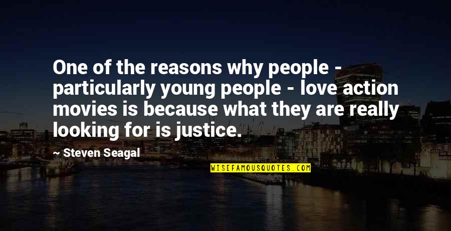 Love Young Quotes By Steven Seagal: One of the reasons why people - particularly