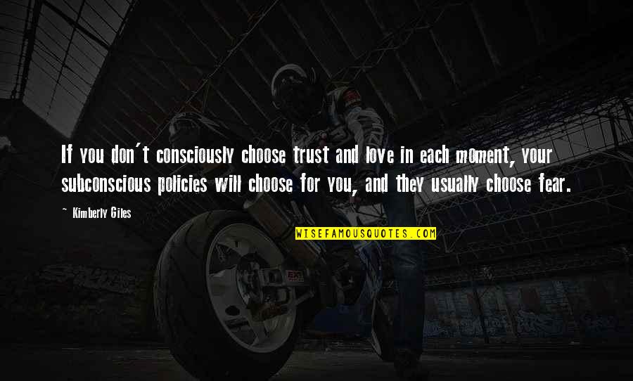 Love Your Choice Quotes By Kimberly Giles: If you don't consciously choose trust and love