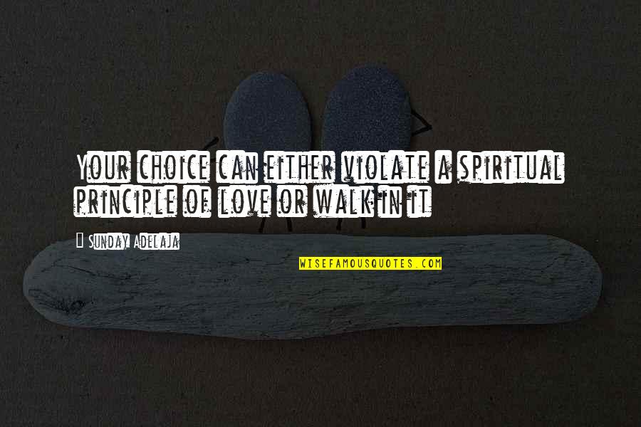 Love Your Choice Quotes By Sunday Adelaja: Your choice can either violate a spiritual principle