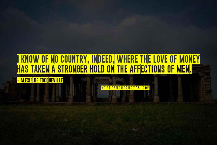 Love Your Country Quotes By Alexis De Tocqueville: I know of no country, indeed, where the