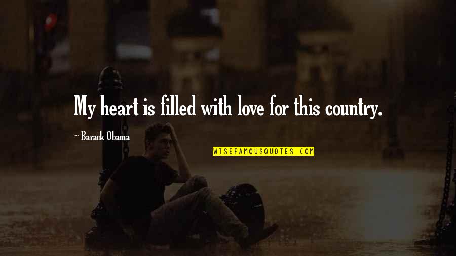 Love Your Country Quotes By Barack Obama: My heart is filled with love for this