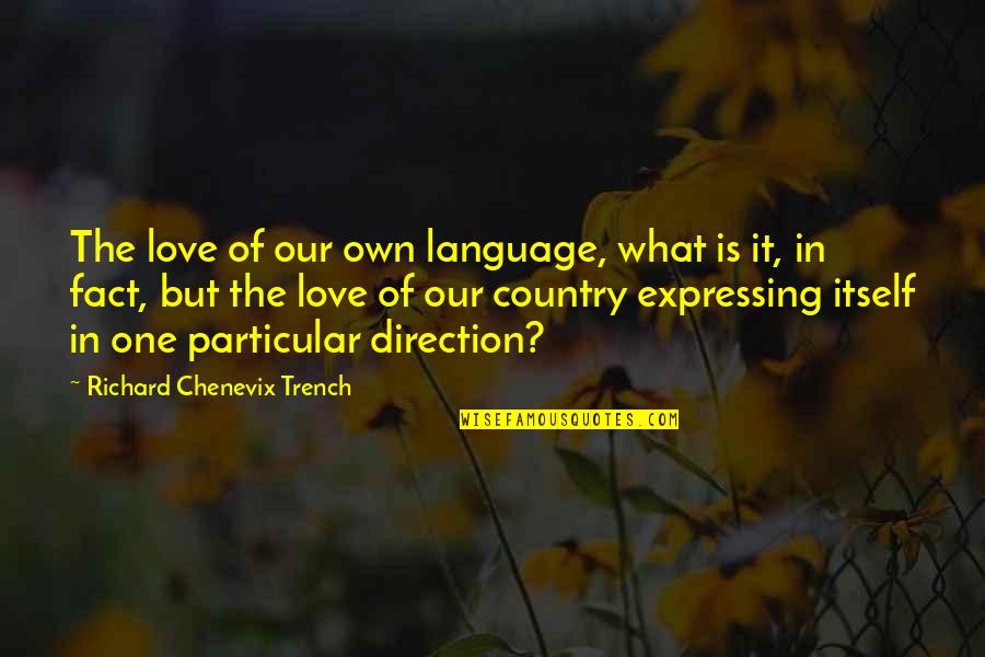 Love Your Country Quotes By Richard Chenevix Trench: The love of our own language, what is