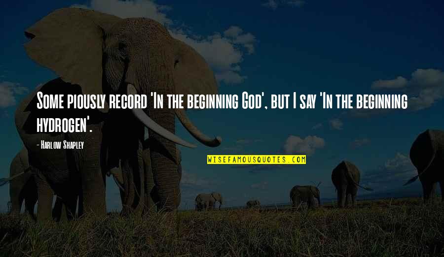 Love Your Curls Quotes By Harlow Shapley: Some piously record 'In the beginning God', but