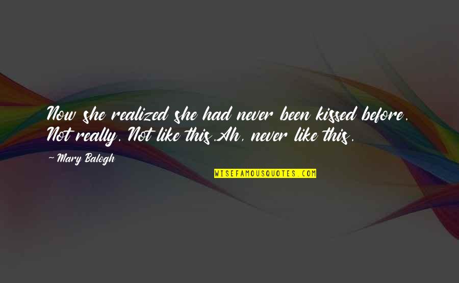 Love Your Curls Quotes By Mary Balogh: Now she realized she had never been kissed Love Your Curls Quotes By Mary Balogh: Now she realized she had never been kissed