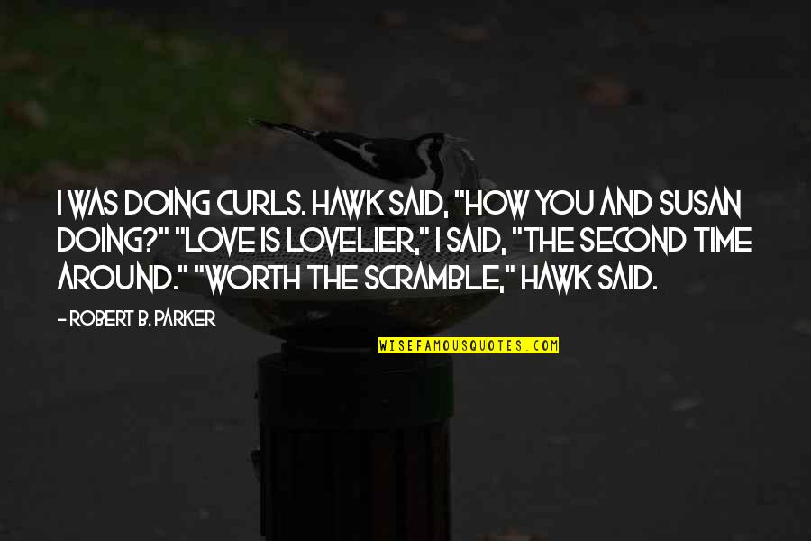 Love Your Curls Quotes By Robert B. Parker: I was doing curls. Hawk said, "How you Love Your Curls Quotes By Robert B. Parker: I was doing curls. Hawk said, "How you