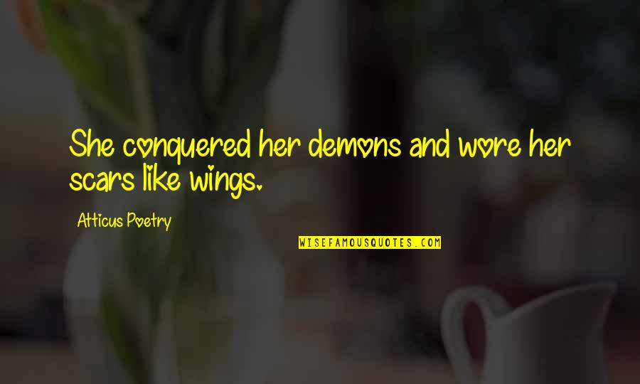 Love Your Demons Quotes By Atticus Poetry: She conquered her demons and wore her scars