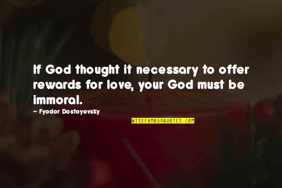 Love Your Demons Quotes By Fyodor Dostoyevsky: If God thought it necessary to offer rewards