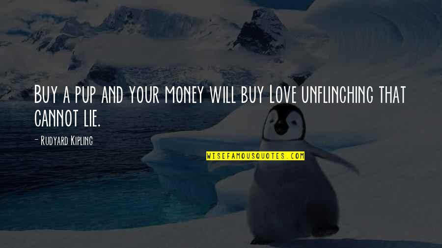 Love Your Dog Quotes By Rudyard Kipling: Buy a pup and your money will buy