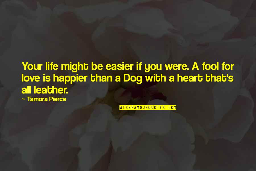 Love Your Dog Quotes By Tamora Pierce: Your life might be easier if you were.