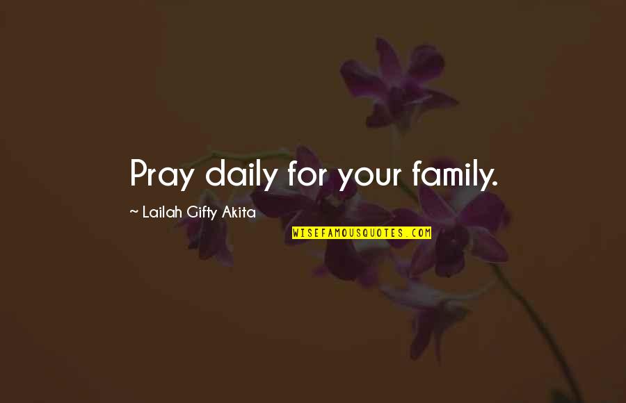 Love Your Family Quotes By Lailah Gifty Akita: Pray daily for your family.