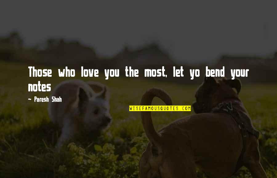 Love Your Family Quotes By Paresh Shah: Those who love you the most, let yo